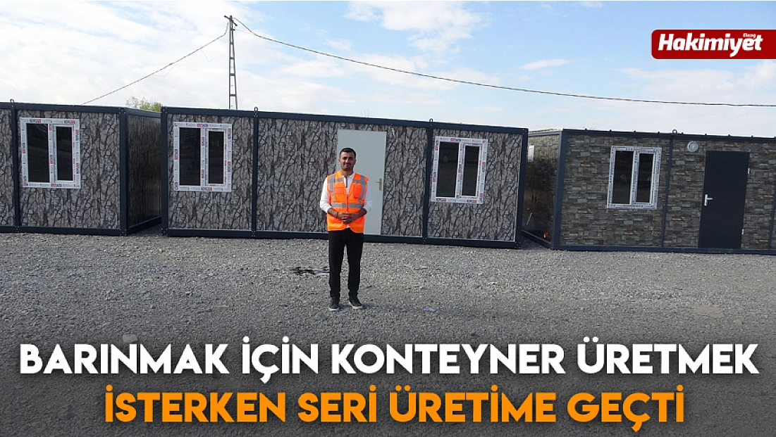 Barınmak için konteyner üretmek isterken seri üretime geçti