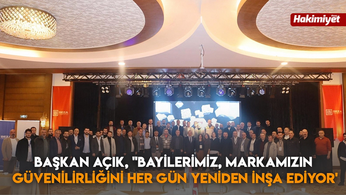 Başkan Açık, 'Bayilerimiz, markamızın güvenilirliğini her gün yeniden inşa ediyor'