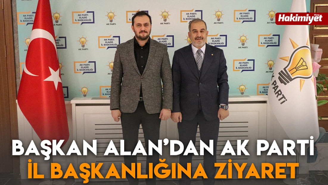 Başkan Alan’dan AK Parti İl Başkanlığına ziyaret