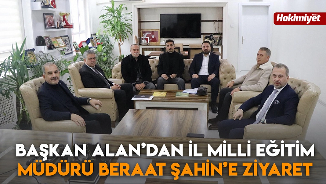 Başkan Alan’dan İl Milli Eğitim Müdürü Beraat Şahin’e ziyaret