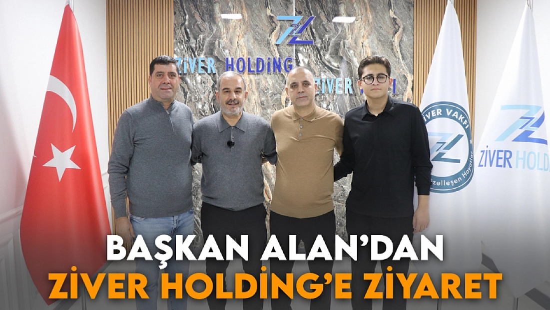 Başkan Alan’dan Ziver Holding’e Ziyaret