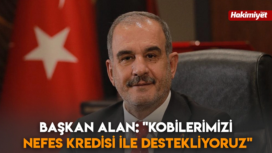 Başkan Alan: 'kobilerimizi nefes kredisi ile destekliyoruz'