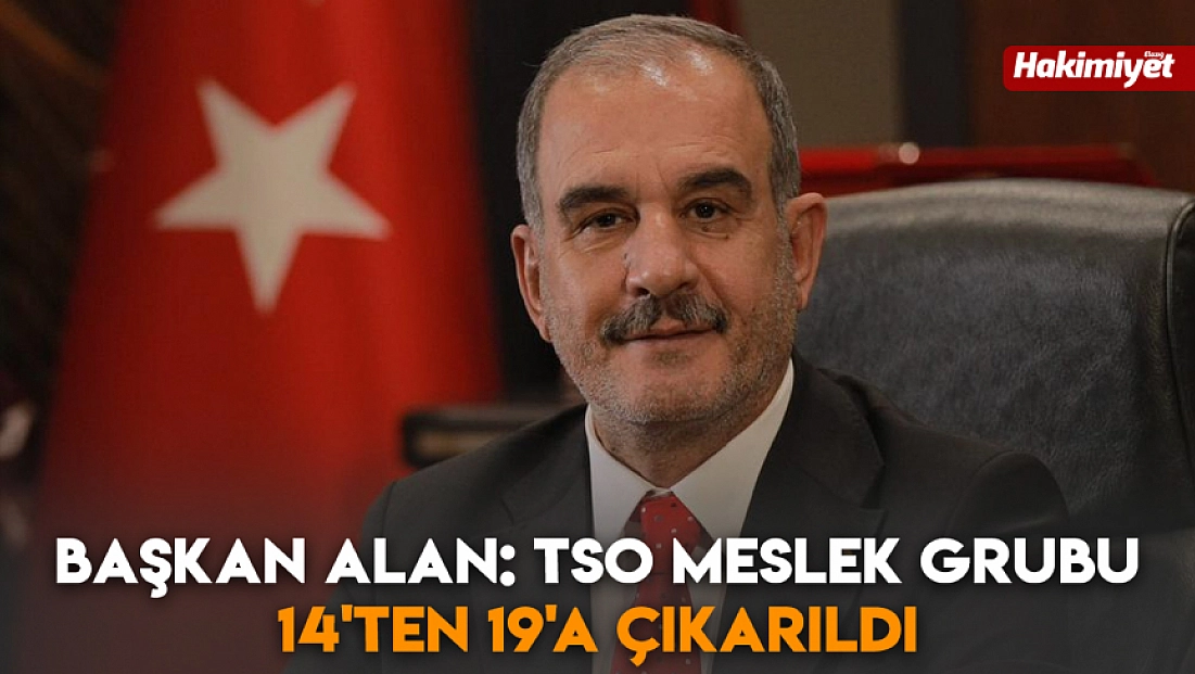 Başkan Alan: TSO meslek grubu 14'ten 19'a çıkarıldı