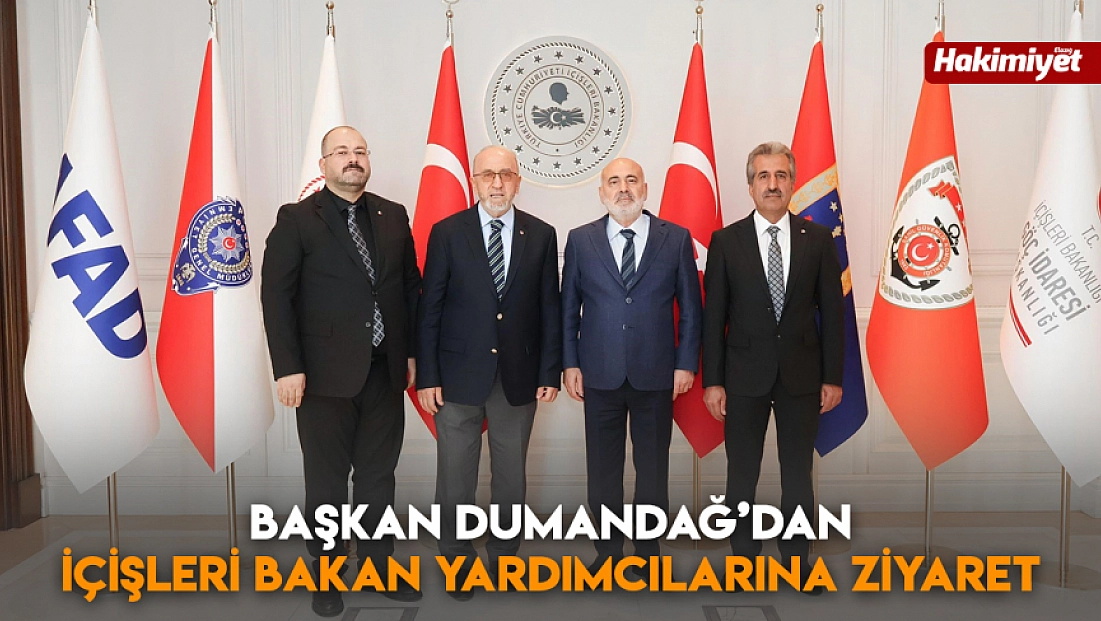 Başkan Dumandağ’dan İçişleri Bakan Yardımcılarına ziyaret