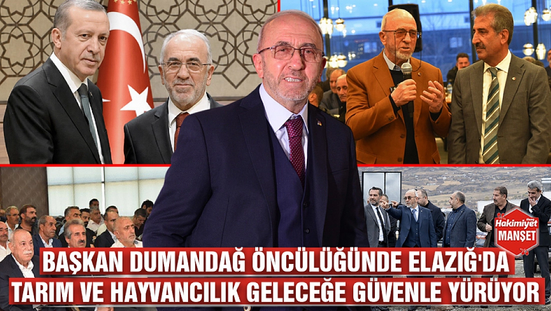 Başkan Dumandağ öncülüğünde Elazığ'da tarım ve hayvancılık geleceğe güvenle yürüyor