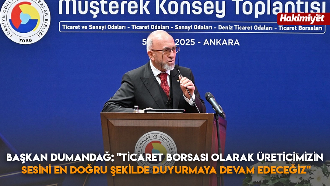 Başkan Dumandağ: ''Ticaret Borsası olarak üreticimizin sesini en doğru şekilde duyurmaya devam edeceğiz''