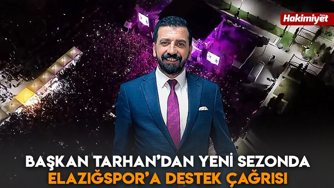 Başkan Tarhan’dan yeni sezonda Elazığspor’a destek çağrısı