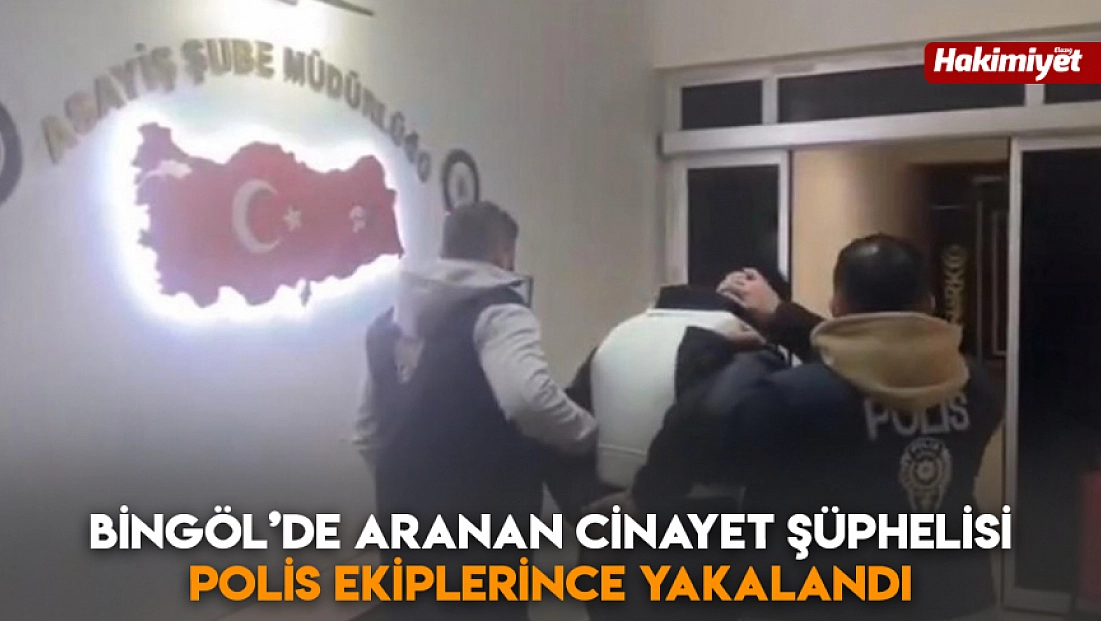 Bingöl’de aranan cinayet şüphelisi polis ekiplerince yakalandı