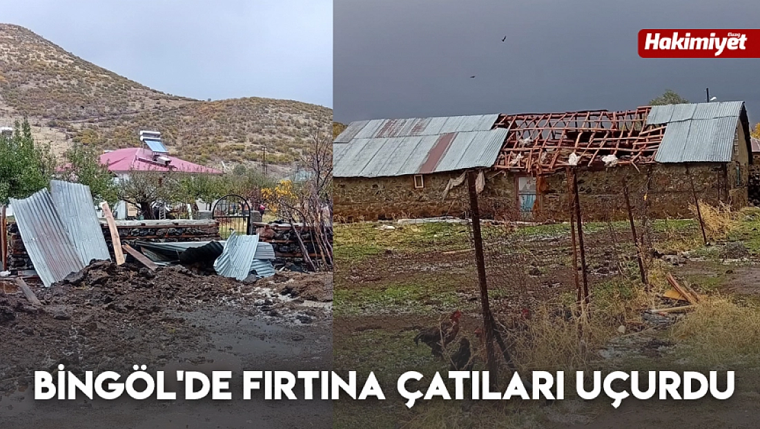 Bingöl'de fırtına çatıları uçurdu