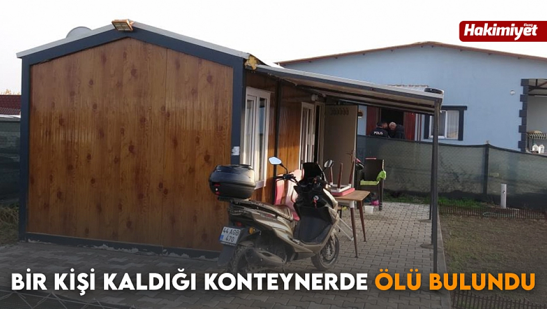 Bir kişi kaldığı konteynerde ölü bulundu