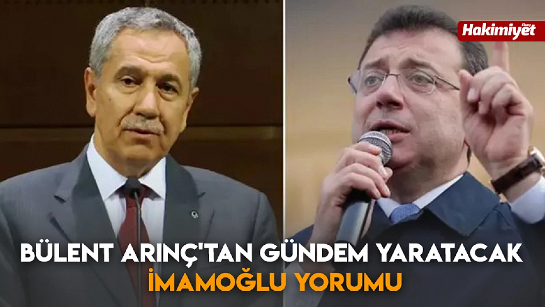 Bülent Arınç'tan gündem yaratacak İmamoğlu yorumu
