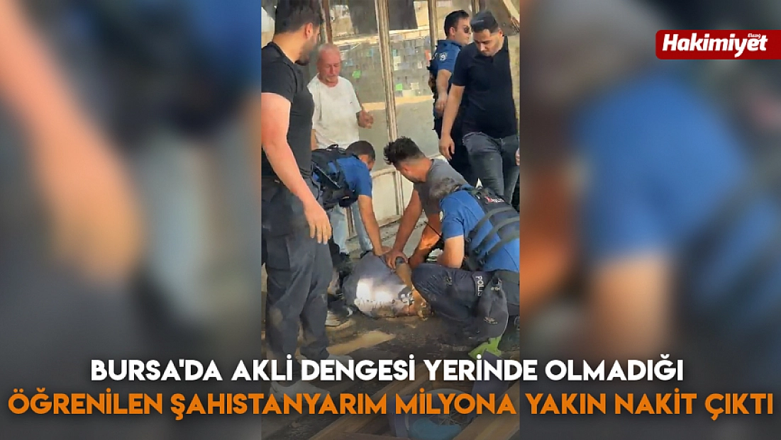 Bursa'da Akli Dengesi Yerinde Olmadığı Öğrenilen Şahıstan Yarım Milyona Yakın Nakit Çıktı