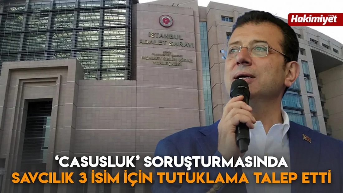 ‘Casusluk’ soruşturmasında savcılık 3 isim için tutuklama talebi