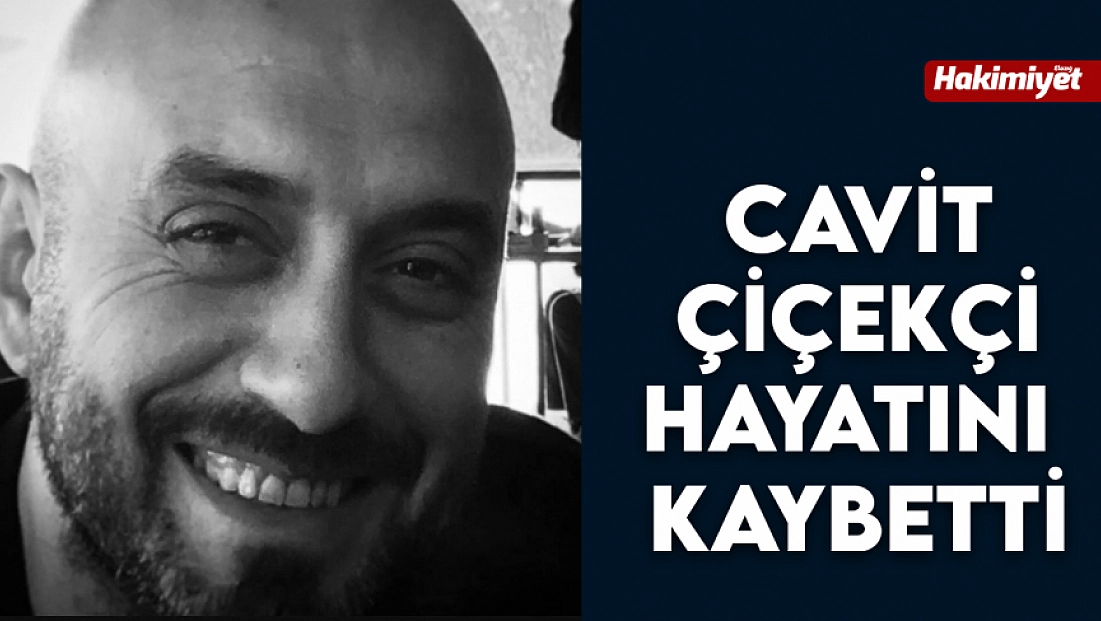 Cavit Çiçekçi Hayatını Kaybetti