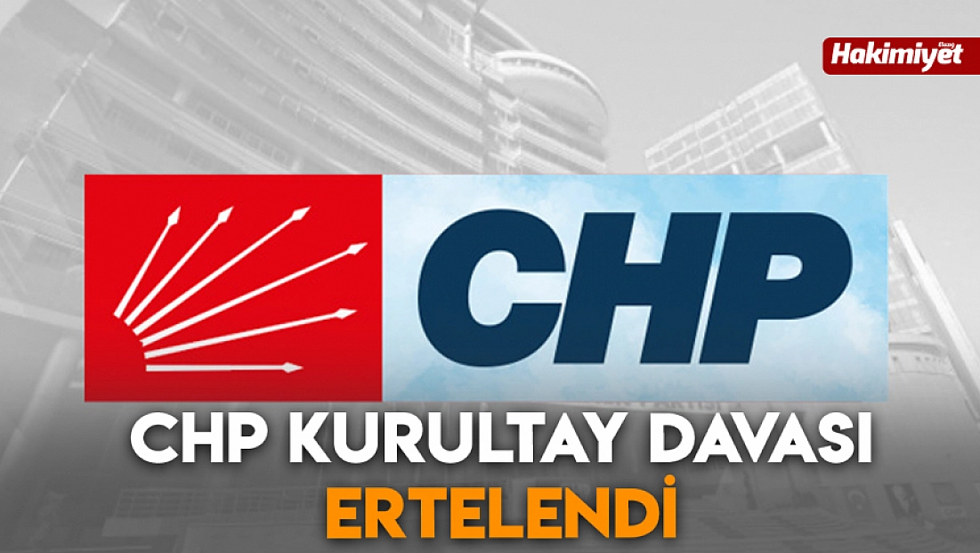 CHP kurultay davası ertelendi