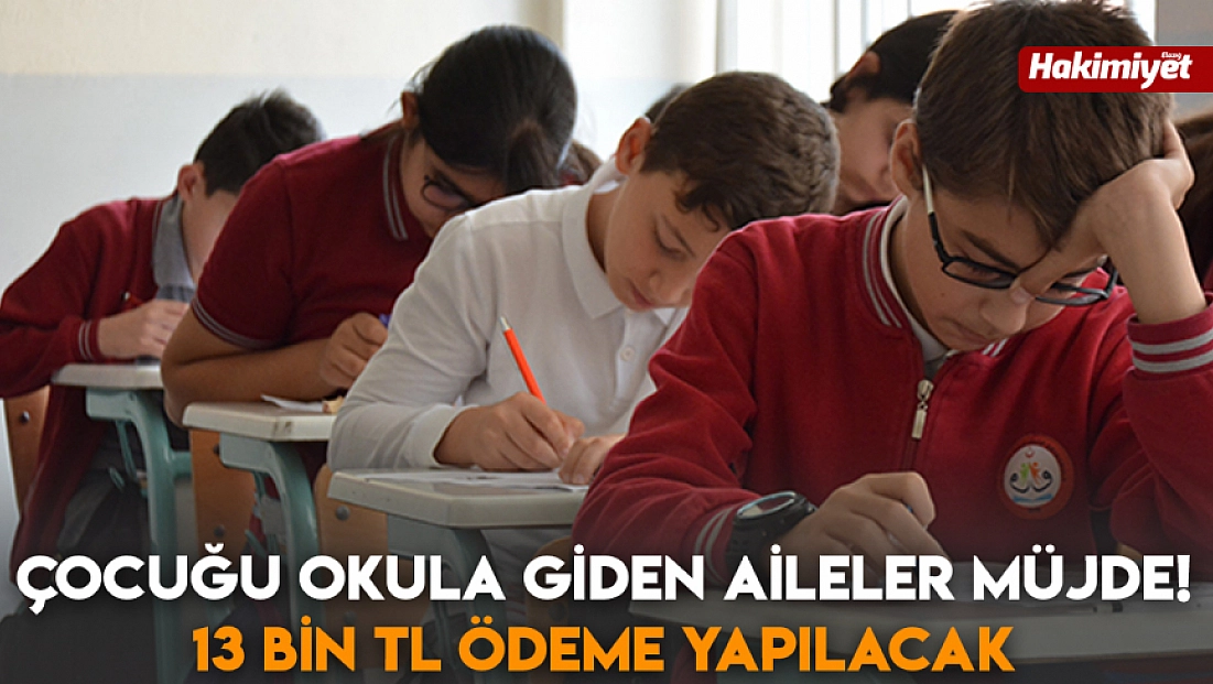 Çocuğu okula giden aileler müjde! 13 bin TL ödeme yapılacak