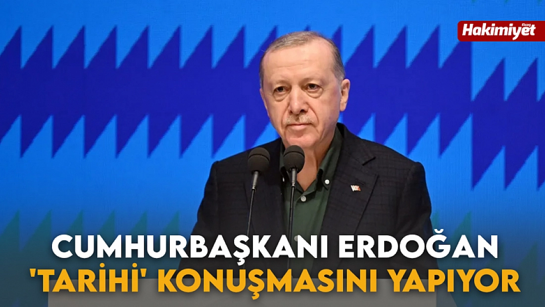 Cumhurbaşkanı Erdoğan 'Tarihi' konuşmasını yapıyor