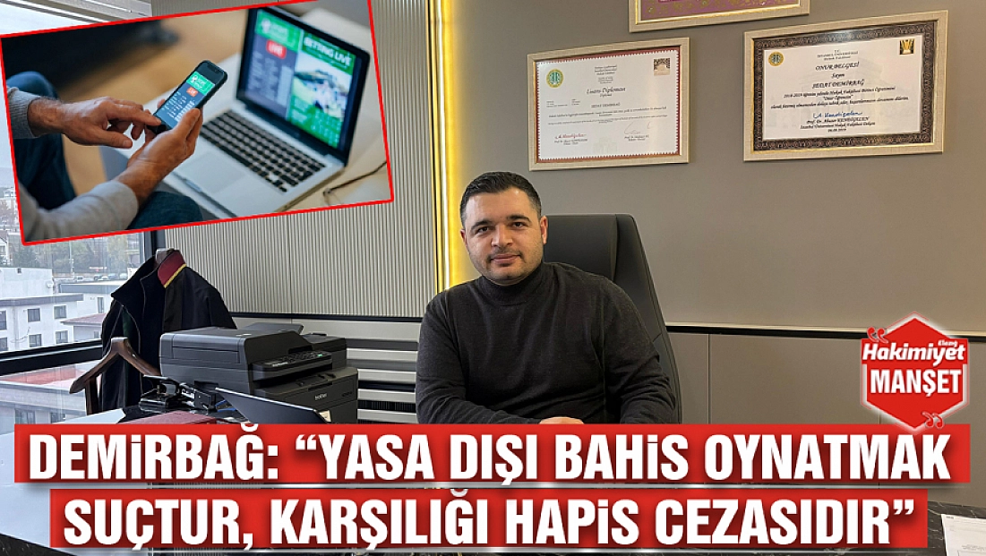 Demirbağ: 'Yasa dışı bahis oynatmak suçtur, karşılığı hapis cezasıdır'
