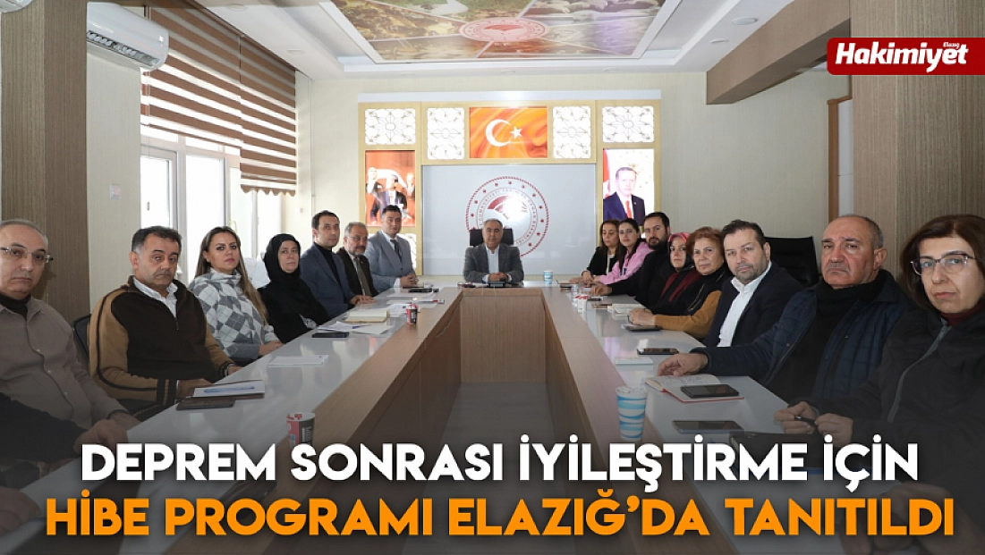 Deprem sonrası iyileştirme için hibe programı Elazığ’da tanıtıldı