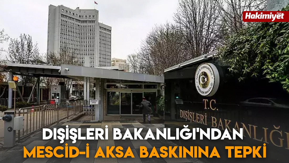 Dışişleri Bakanlığı'ndan Mescid-i Aksa baskınına tepki