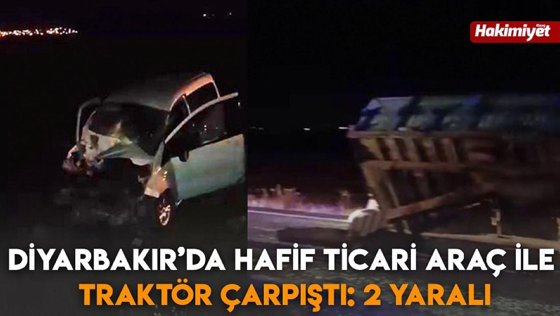 Diyarbakır’da hafif ticari araç ile traktör çarpıştı: 2 yaralı