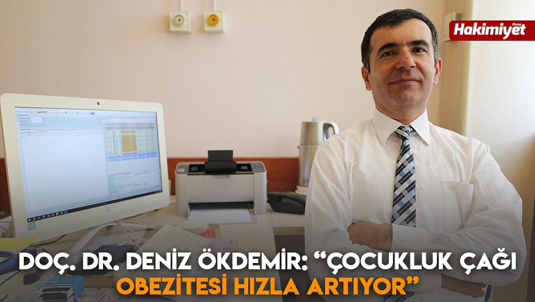 Doç. Dr. Deniz Ökdemir: 'Çocukluk çağı obezitesi hızla artıyor'