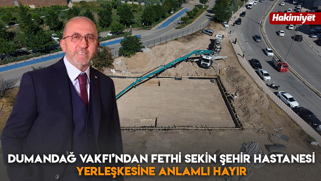 Dumandağ Vakfı’ndan Fethi Sekin Şehir Hastanesi yerleşkesine anlamlı hayır