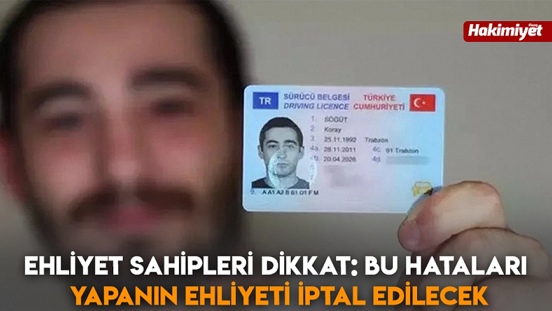 Ehliyet sahipleri dikkat: Bu hataları yapanın ehliyeti iptal edilecek
