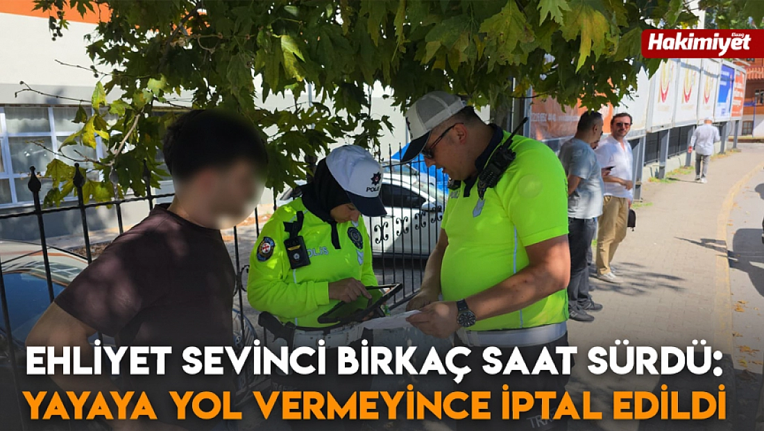 Ehliyet sevinci birkaç saat sürdü: Yayaya yol vermeyince iptal edildi