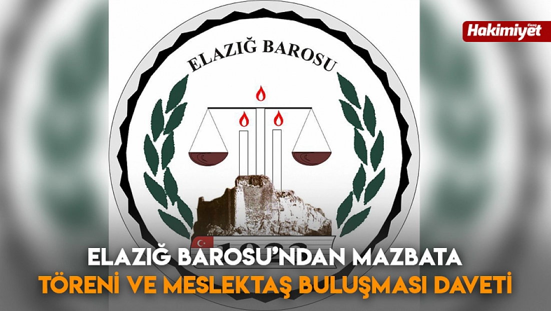 Elazığ Barosu’ndan mazbata töreni ve meslektaş buluşması daveti