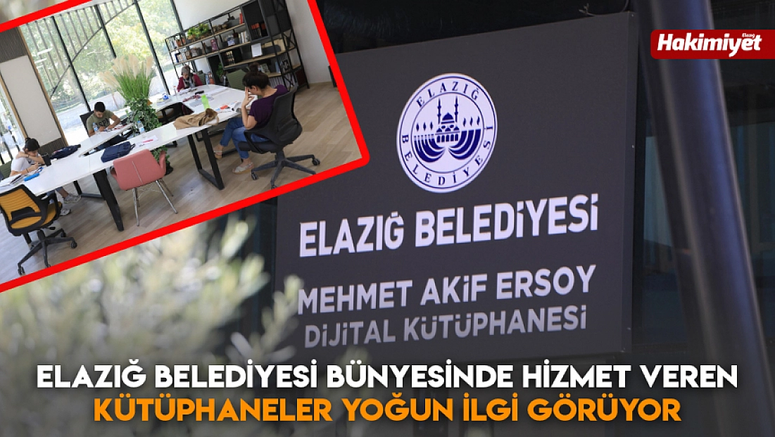 Elazığ Belediyesi bünyesinde hizmet veren kütüphaneler yoğun ilgi görüyor