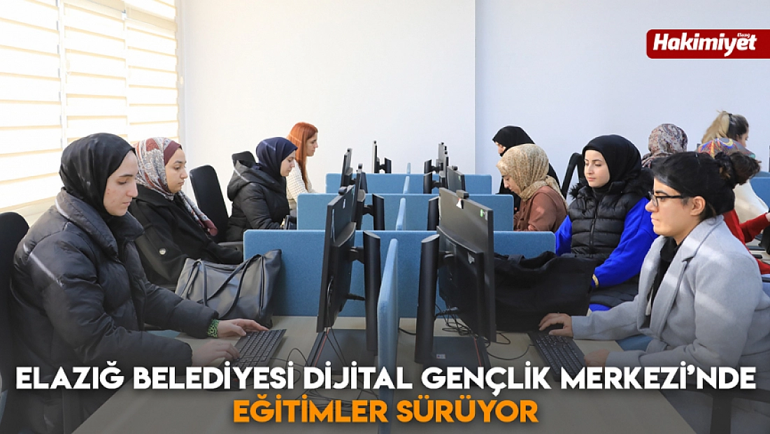 Elazığ Belediyesi Dijital Gençlik Merkezi’nde eğitimler sürüyor