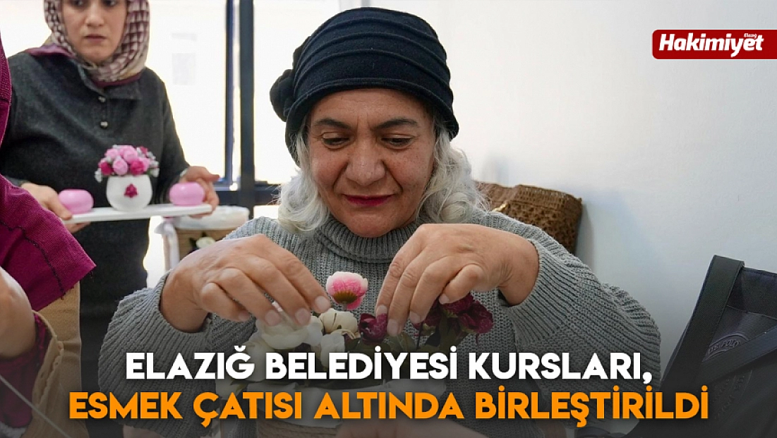 Elazığ Belediyesi kursları, esmek çatısı altında birleştirildi