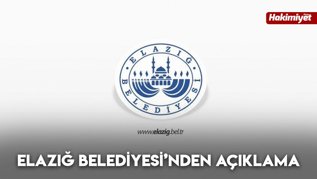 Elazığ Belediyesi’nden açıklama