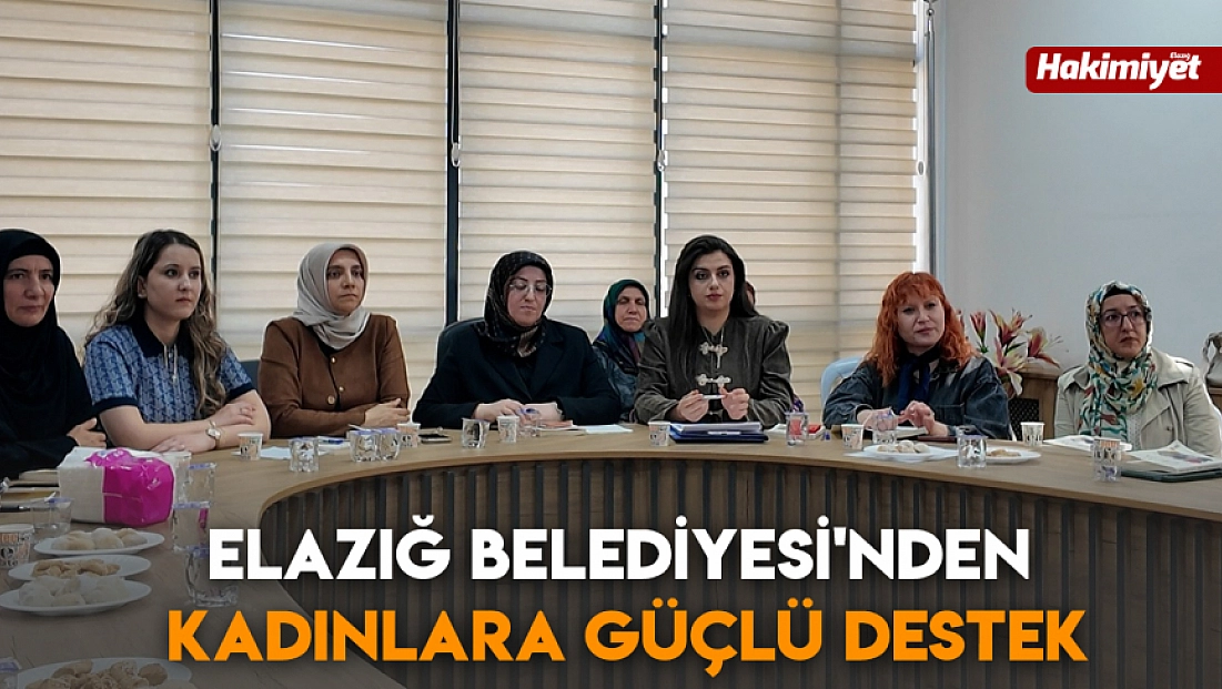 Elazığ Belediyesi'nden Kadınlara Güçlü Destek