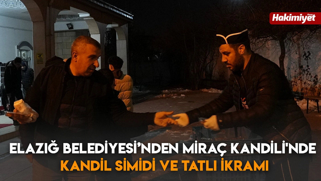 Elazığ Belediyesi’nden Miraç kandili'nde kandil simidi ve tatlı ikramı