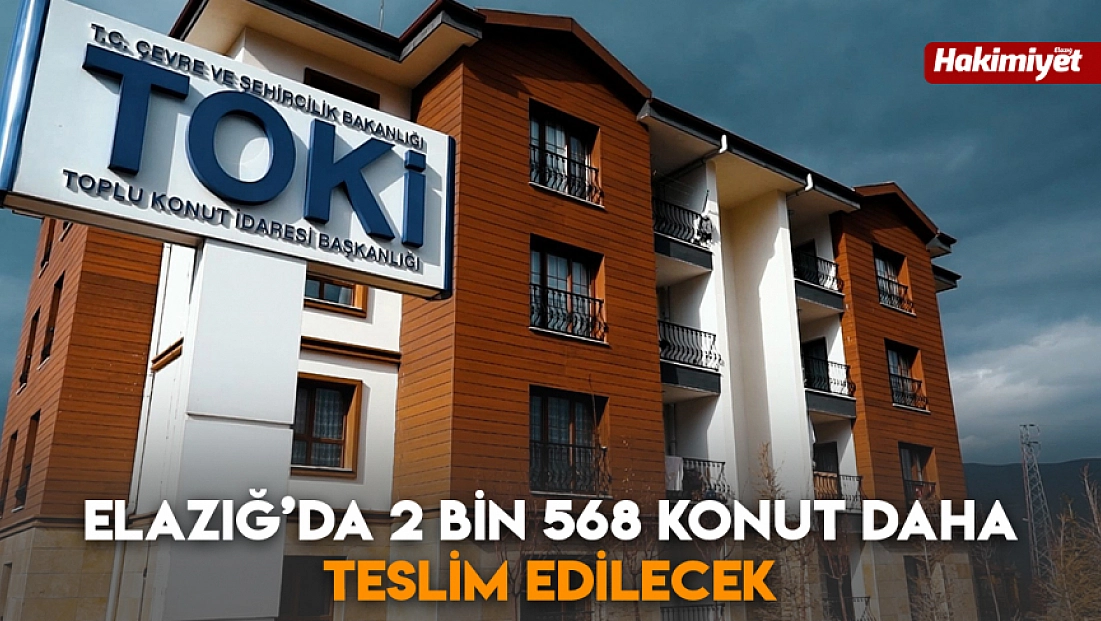 Elazığ’da 2 bin 568 konut daha teslim edilecek