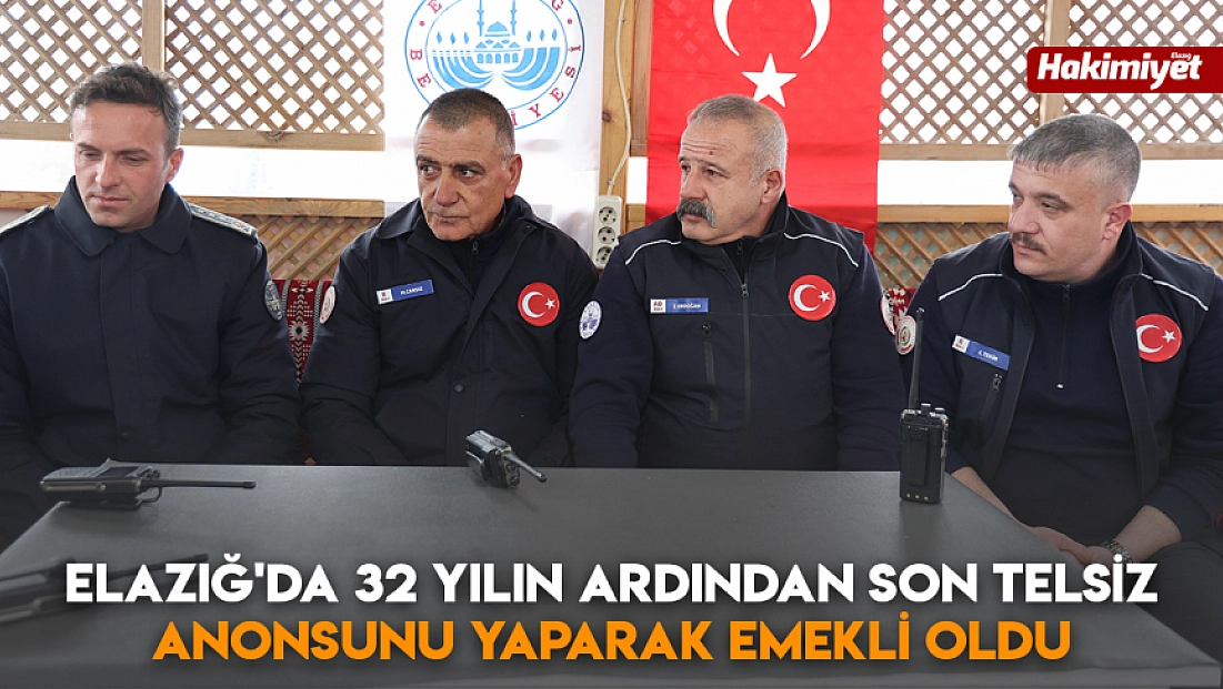 Elazığ'da 32 yılın ardından son telsiz anonsunu yaparak emekli oldu