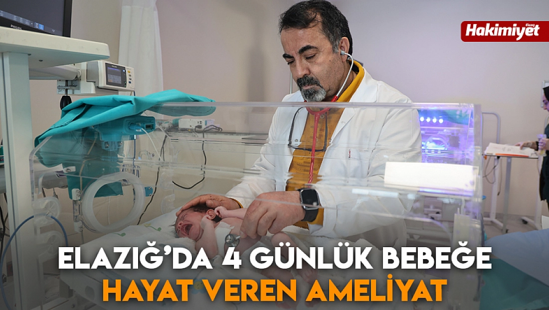 Elazığ’da 4 günlük bebeğe hayat veren ameliyat