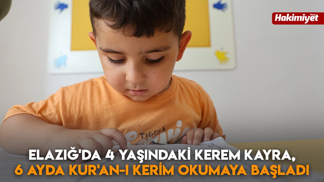 Elazığ'da 4 yaşındaki Kerem Kayra, 6 ayda Kur'an-ı Kerim okumaya başladı