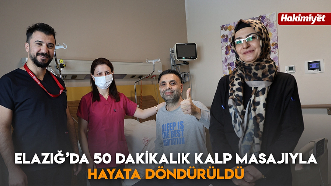 Elazığ’da 50 dakikalık kalp masajıyla hayata döndürüldü