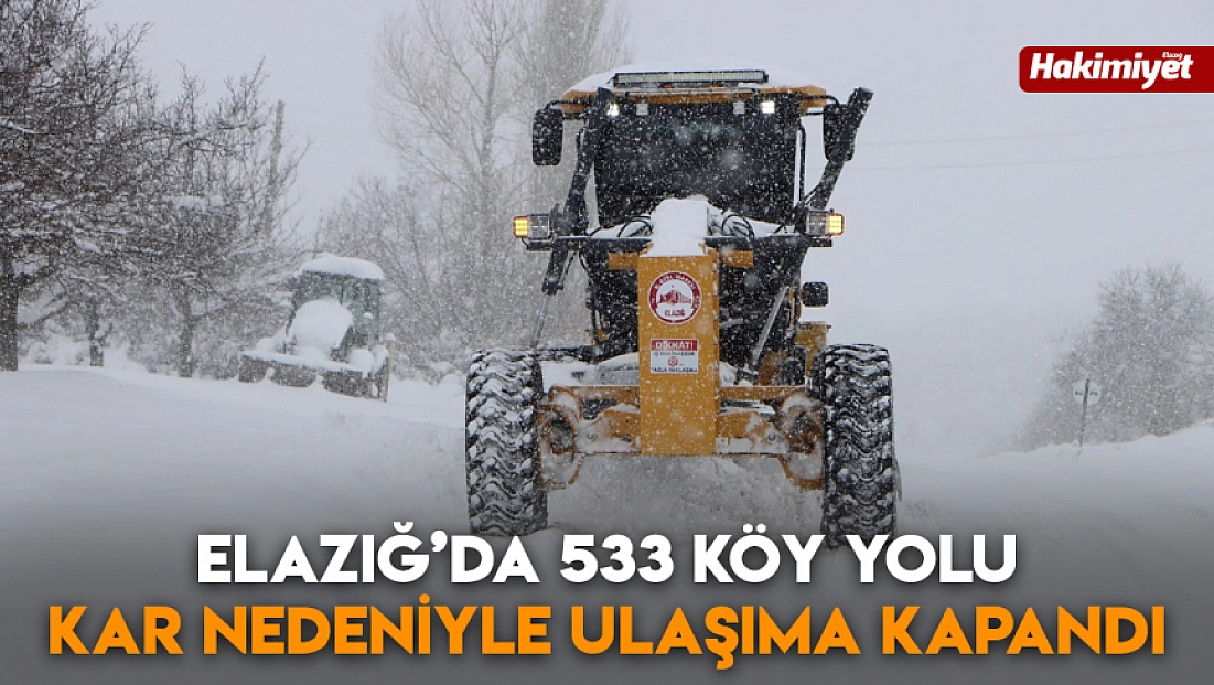 Elazığ’da 533 köy yolu kar nedeniyle ulaşıma kapandı