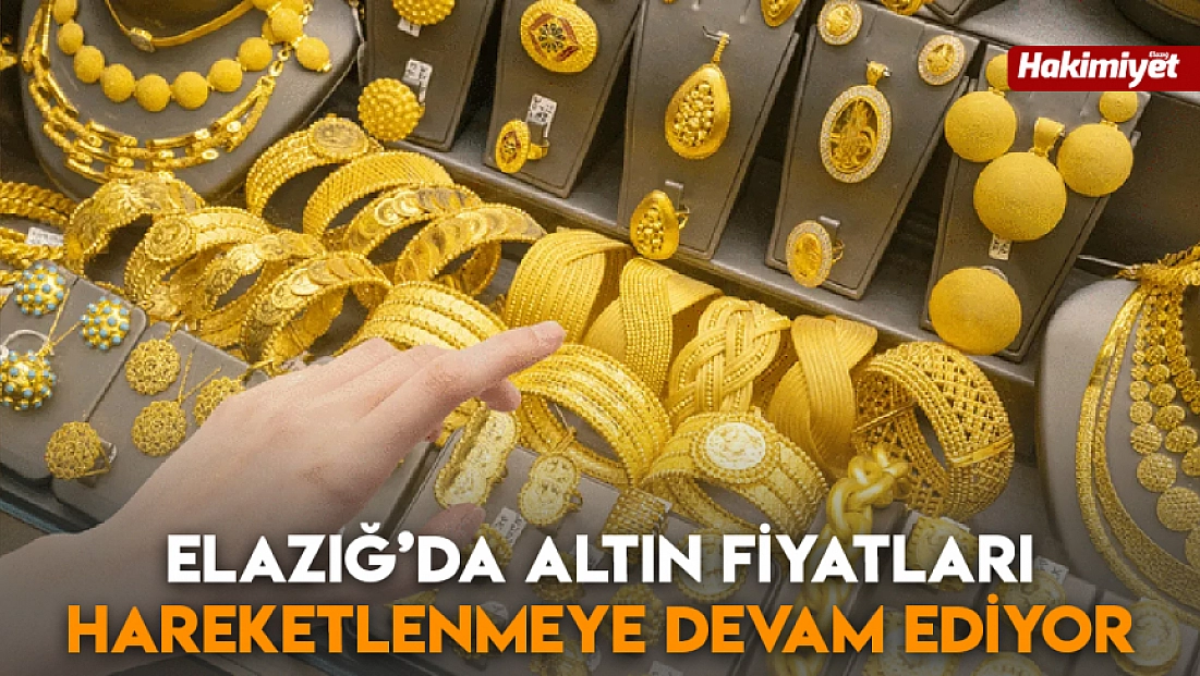 Elazığ’da altın fiyatları hareketlenmeye devam ediyor (06.01.2026)