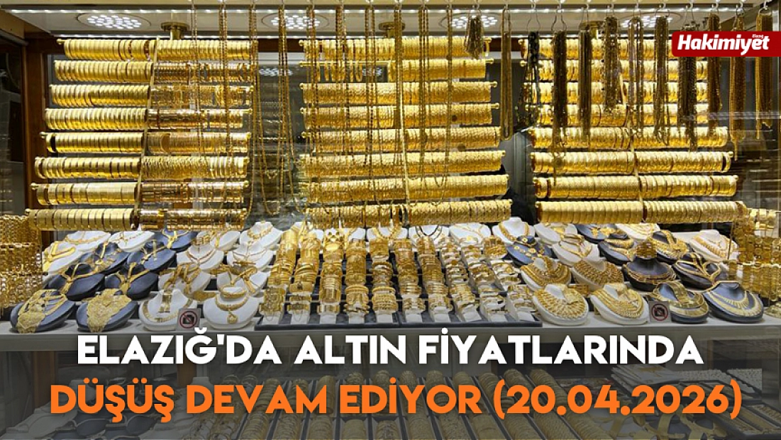 Elazığ'da altın fiyatlarında düşüş devam ediyor (20.04.2026)