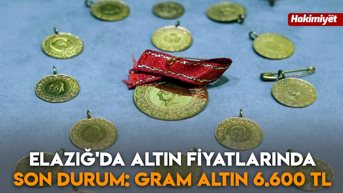Elazığ'da altın fiyatlarında son durum: Gram altın 6.600 TL