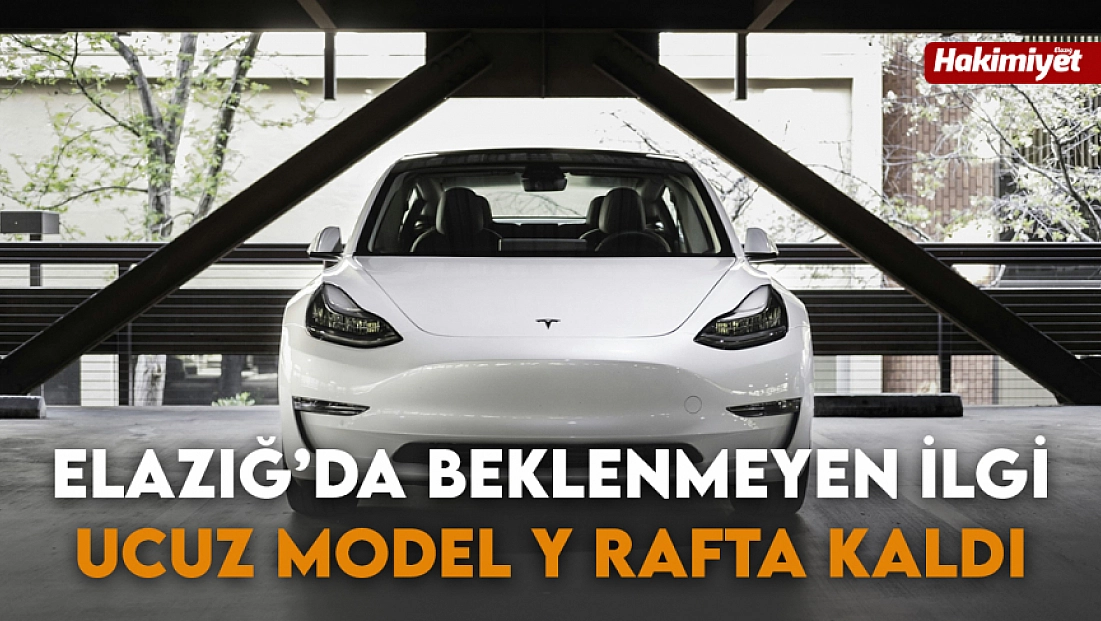 Elazığ’da beklenmeyen ilgi: Ucuz model Y rafta kaldı