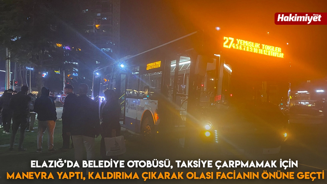 Elazığ’da Belediye Otobüsü, Taksiye Çarpmamak İçin Manevra Yaptı, Kaldırıma Çıkarak Olası Facianın Önüne Geçti