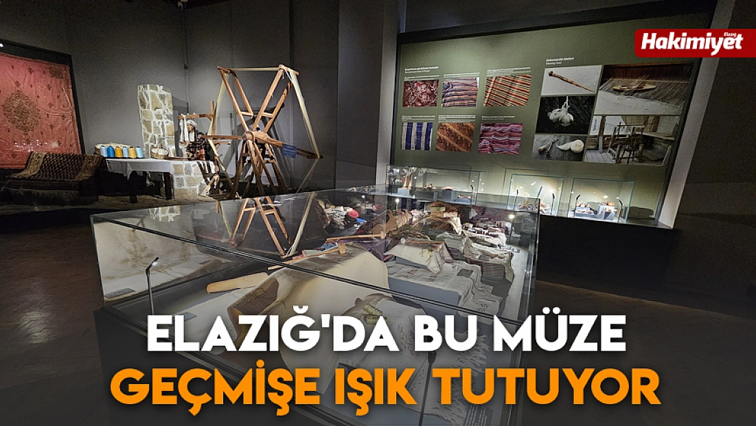 Elazığ'da bu müze geçmişe ışık tutuyor