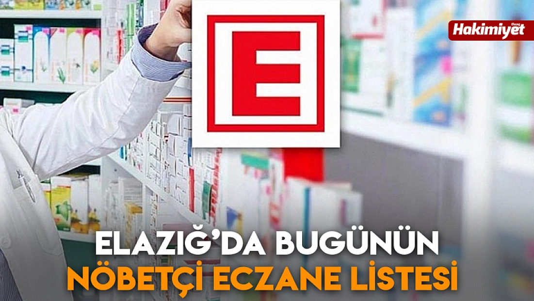 Elazığ’da bugünün nöbetçi eczane listesi  (6 Ocak 2026)
