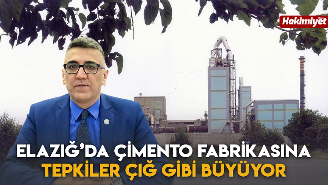 Elazığ’da Çimento Fabrikasına tepkiler çığ gibi büyüyor